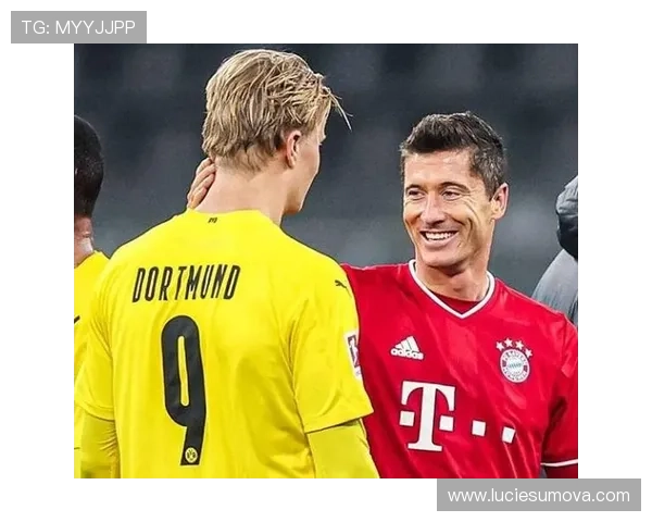 莱万与哈兰德:终结效率及战术角色对比分析